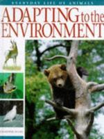 Adapting to the Environment (Everyday Life of Animals) 0817241965 Book Cover