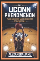 THE UCONN PHENOMENON: Paige Bueckers and the New Era of Basketball B0DVSC21GZ Book Cover