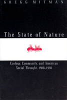 The State of Nature: Ecology, Community, and American Social Thought, 1900-1950 (Science and Its Conceptual Foundations series) 0226532364 Book Cover