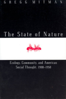 The State of Nature: Ecology, Community, and American Social Thought, 1900-1950 (Science and Its Conceptual Foundations series) 0226532372 Book Cover