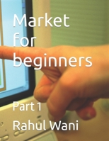 Market for beginners: Part 1 B0CTXGNZJQ Book Cover