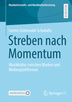 Streben nach Momentum: Musikkultur zwischen Marken und Medienplattformen (Musikwirtschafts- und Musikkulturforschung) (German Edition) 3658466588 Book Cover
