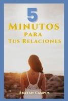 5 Minutos para Tus Relaciones, Herramientas Prácticas para Conectar con los Demás: relaciones saludables, comunicación efectiva, empatía en ... vida, equilibrio y salud.) (Spanish Edition) B0FJ8QJGZX Book Cover