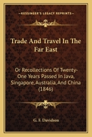 Trade and Travel in the Far East: Or, Recollections of Twenty-one Years Passed in Java, Singapore 1479292923 Book Cover