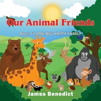 Our Animal Friends: One Big Happy Family 1954673701 Book Cover