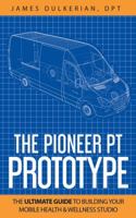 The Pioneer PT Prototype : The Ultimate Guide to Building Your Mobile Health and Wellness Studio 0578645564 Book Cover