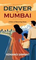 Denver to Mumbai: A Story of Returning Home B0FHK9J2Y2 Book Cover