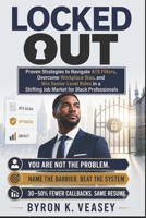 Locked Out: Proven Strategies to Navigate ATS Filters, Overcome Workplace Bias, and Win Senior-Level Roles in a Shifting Job Market for Black Professionals B0H3HJK9QF Book Cover