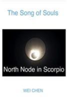 The Song of Souls -North Node Scorpio: Your North Node Sign, Your Innermost Pain, and Your Magic Cure 1984354434 Book Cover