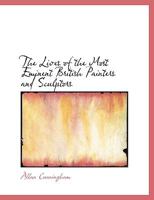 The Lives of the Most Eminent British Painters and Sculptors 1347586849 Book Cover