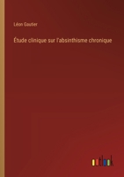Étude clinique sur l'absinthisme chronique (French Edition) 3385065976 Book Cover