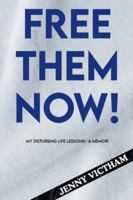 Free Them Now!: My Disturbing Life Lessons– A Memoir B0G53GW2TK Book Cover
