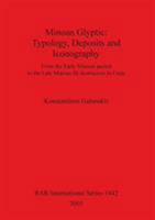 Minoan Glyptic: Typology, Deposits and Iconography; From the Early Minoan Period to the Late Minoan Ib Destruction in Crete 1841717258 Book Cover