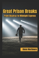 Great Prison Breaks: From Alcatraz to Midnight Express B0F1YJKXX8 Book Cover