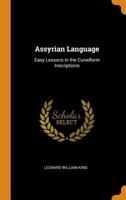 Assyrian Language: Easy Lessons in the Cuneiform Inscriptions 1015069258 Book Cover