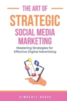 The Art of Strategic Social Media Marketing: Mastering Strategies for Effective Digital Advertising B0CHD9Y4YB Book Cover