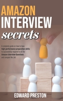 Amazon Interview Secrets: A Complete Guide On How To Have High-Performance Preparation Skills To Successfully Respond To All The Amazon Interview Questions And Conquer The Job B08D4VQ6B7 Book Cover