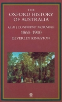 The Oxford History of Australia: Volume 3: 1860-1900 Glad, Confident Morning 0195535197 Book Cover