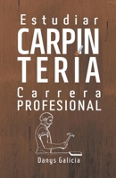 Estudiar carpintería como carrera profesional. (Carpintería En Casa) B0BDHXC6NB Book Cover