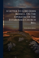 A Letter To Lord John Russell, On The Operatin Of The Established Church Bill B0FK9TTCD3 Book Cover