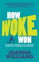 How Woke Won: The Elitist Movement That Threatens Democracy, Tolerance and Reason 1739841328 Book Cover