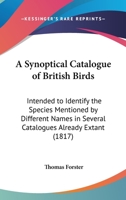 A Synoptical Catalogue Of British Birds: Intended To Identify The Species Mentioned By Different Names In Several Catalogues Already Extant 1164552686 Book Cover