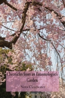Chronicles from an Entomologist's Garden: Rediscovering the Profound Bond Between Humanity and the Natural World B0DSWTYSVV Book Cover