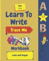 Learn To Write: Trace Me Workbook Lines And Shapes Ages 2-3 B09T8XF9TF Book Cover
