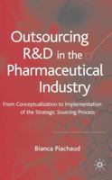 Outsourcing of R&d in the Pharmaceutical Industry: From Conceptualization to Implementation of the Strategic Sourcing Process 140393729X Book Cover