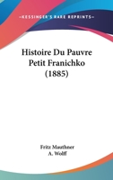 Histoire Du Pauvre Petit Franichko (1885) 112045946X Book Cover
