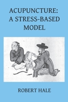 Acupuncture: A Stress-Based Model 8412010965 Book Cover