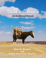 Child of the Prairie: An Accidental Memoir 0578319764 Book Cover