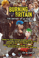 Burning Britain: The History of UK Punk, 1980-1984 1604867485 Book Cover