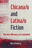 Chicana/o and Latina/o Fiction: The New Memory of Latinidad 0252084284 Book Cover