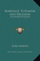 Marriage, Totemism and Religion: An Answer to Critics 0766145913 Book Cover