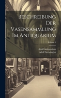 Beschreibung Der Vasensammlung Im Antiquarium; Volume 1 1021348287 Book Cover