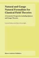 Natural and Gauge Natural Formalism for Classical Field Theorie: A Geometric Perspective Including Spinors and Gauge Theories 9048164613 Book Cover
