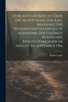 Vorläufiger Bericht über die im Auftrage der Kais. Akademie der Wissenschaften erfolgte Aufnahme der Gesänge russischer Kriegsgefangener im August bis September 1916 1022723316 Book Cover