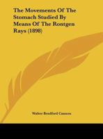 The Movements of the Intestines Studied by Means of the Rontgen Rays 1277481083 Book Cover