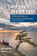 Off the Beaten Path: A Hiking Guide to Vancouver's North Shore, Expanded Second Edition 1550174797 Book Cover