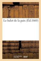 Le balet de la paix. Dancé en presence de monseigneur le president de Bordeaux 2019984121 Book Cover