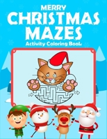 Merry Christmas Mazes Activity Coloring Book: For children ages 4-8. Great for stress relief and calmness. Improves fine motor activity. (Kids Christmas Maze Coloring And Activity Book) 1671196929 Book Cover