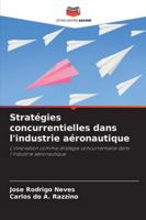 Stratégies concurrentielles dans l'industrie aéronautique: L'innovation comme stratégie concurrentielle dans l'industrie aéronautique (French Edition) 6203896888 Book Cover