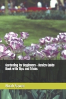 Gardening for Beginners - Basics Guide Book with Tips and Tricks B0CRD3TNY3 Book Cover