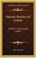 Patriotic Sketches of Ireland, Written in Connaught, Volumes 1-2 - Primary Source Edition 1147113173 Book Cover