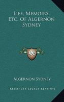 Life, Memoirs, Etc. Of Algernon Sydney 1163639400 Book Cover
