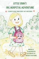 Little Erin's Big Hospital Adventure: A gentle guide from check-in to recovery B0FLG5CX1T Book Cover