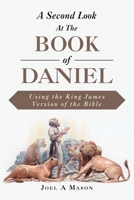 A Second Look At The Book of Daniel: Using the King James Version of the Bible B0GJTCVV9L Book Cover