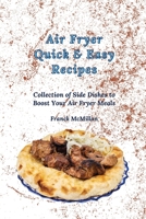Air Fryer Quick & Easy Recipes: Collection of Side Dishes to Boost Your Air Fryer Meals 1803420154 Book Cover