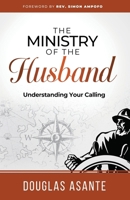 The Ministry of The Husband: Understanding Your Calling 1916692036 Book Cover